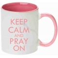 Cana roz - Keep calm and pray on!